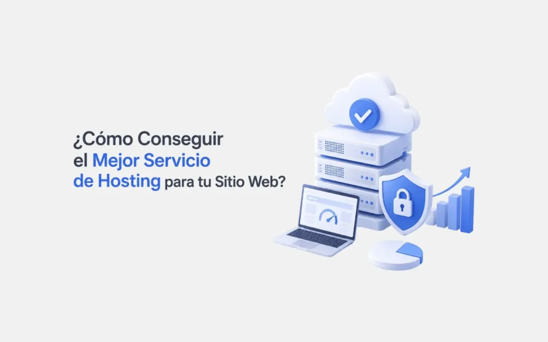 ¿Cómo Conseguir el Mejor Servicio de Hosting para tu Sitio Web?